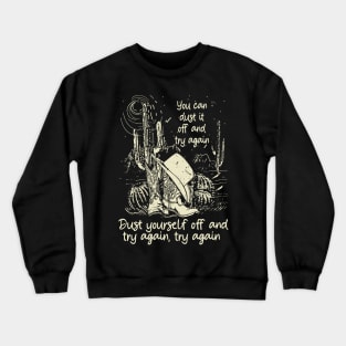 You Can Dust It Off And Try Again Dust Yourself Off And Try Again, Try Again Cactus Cowgirl Boot Hat Crewneck Sweatshirt